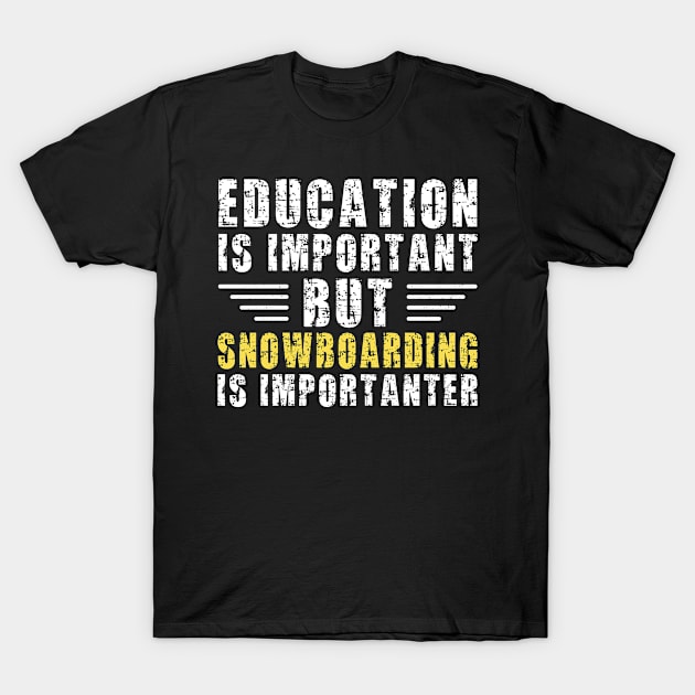 Education Is Important But Snowboarding Is Importanter, Funny Snowboarder Gift T-Shirt by Justbeperfect